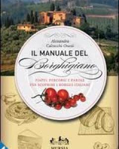 Il manuale del borghigiano. Piatti, percorsi e parole per scoprire i borghi italiani